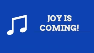 Joy Is Coming!