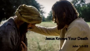 Jesus knows your death.