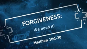 Forgiveness: We Need It!